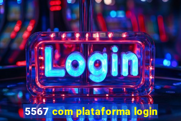 5567 com plataforma login